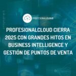 ProfesionalCloud cierra 2025 con grandes hitos en Business Intelligence y gestión de puntos de venta