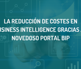 La reducción de costes en Business Intelligence gracias al novedoso portal BIP